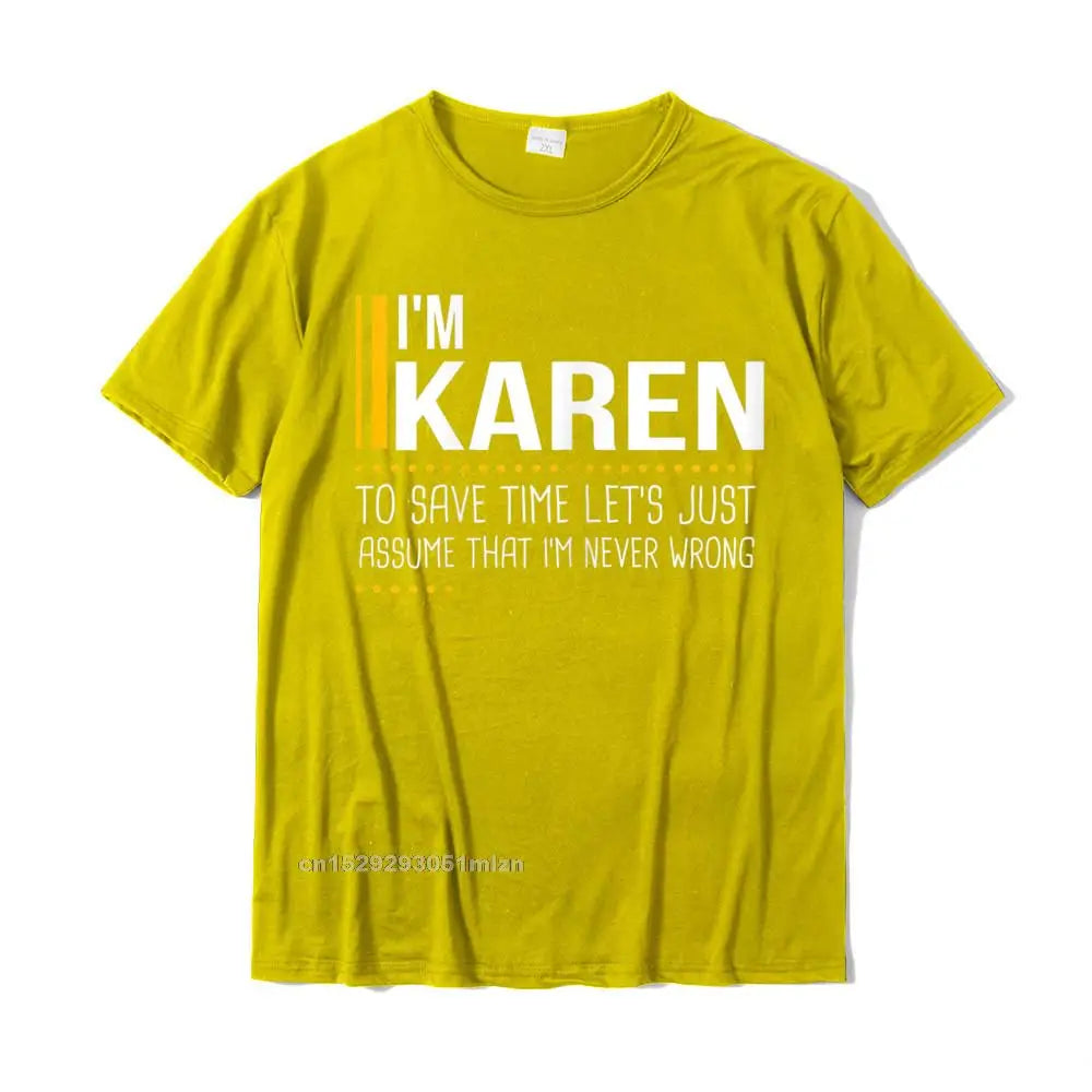 Save Time Lets Assume Karen Is Never Wrong Funny Women Name T-Shirt Printed Printed On Tops T Shirt Graphic Cotton Men Tshirts