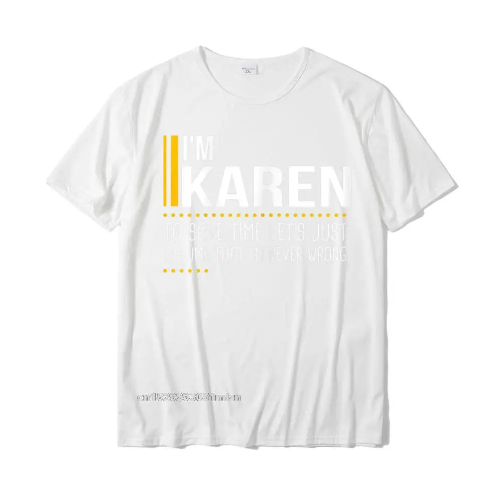 Save Time Lets Assume Karen Is Never Wrong Funny Women Name T-Shirt Printed Printed On Tops T Shirt Graphic Cotton Men Tshirts