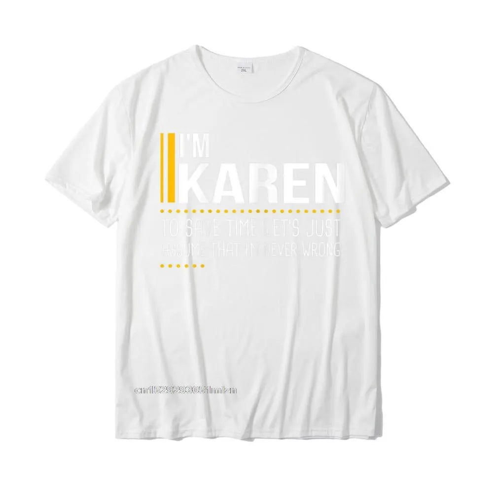 Save Time Lets Assume Karen Is Never Wrong Funny Women Name T-Shirt Printed Printed On Tops T Shirt Graphic Cotton Men Tshirts