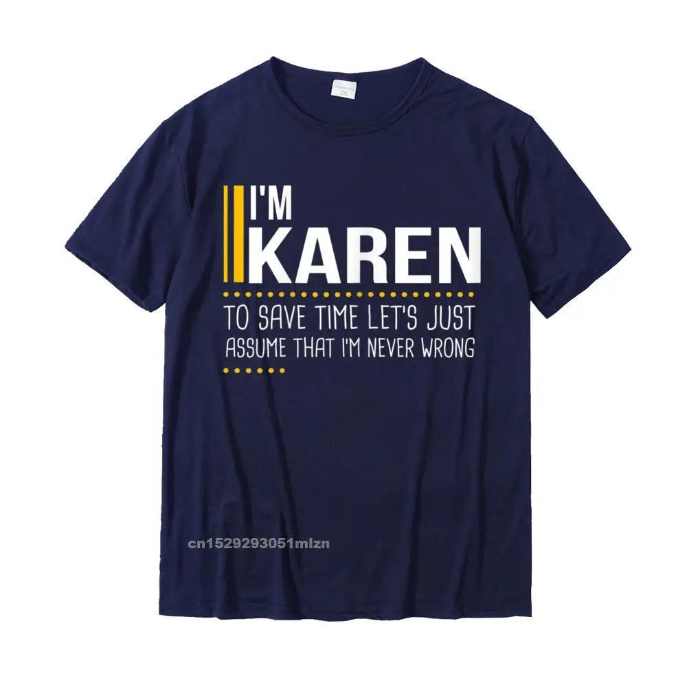 Save Time Lets Assume Karen Is Never Wrong Funny Women Name T-Shirt Printed Printed On Tops T Shirt Graphic Cotton Men Tshirts