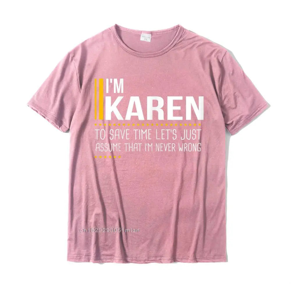 Save Time Lets Assume Karen Is Never Wrong Funny Women Name T-Shirt Printed Printed On Tops T Shirt Graphic Cotton Men Tshirts