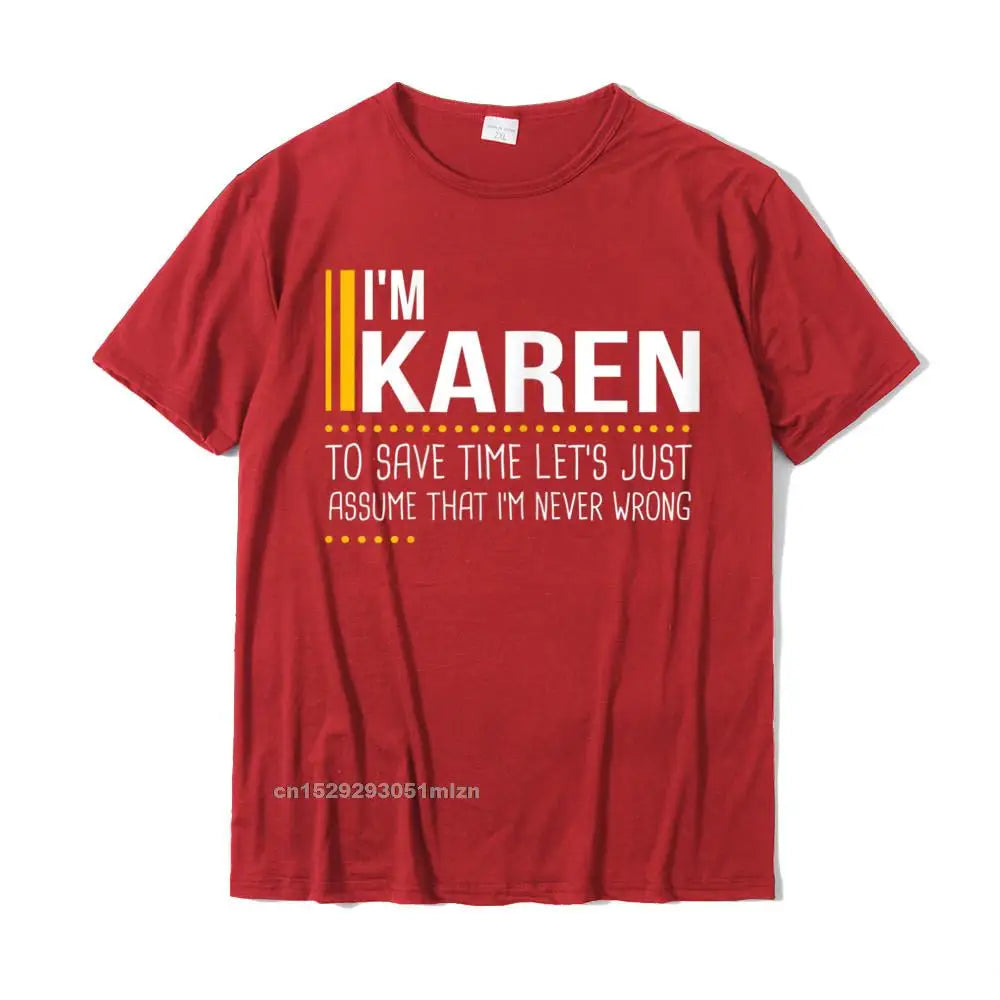Save Time Lets Assume Karen Is Never Wrong Funny Women Name T-Shirt Printed Printed On Tops T Shirt Graphic Cotton Men Tshirts