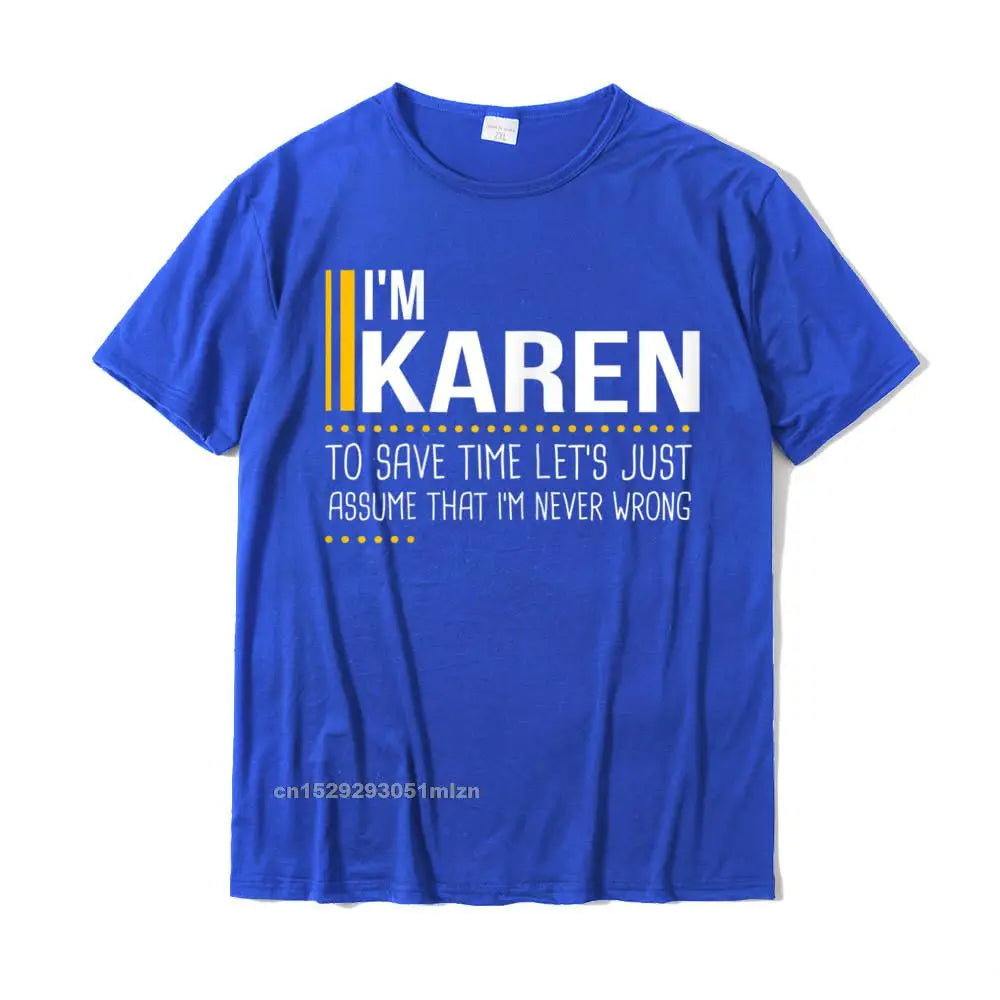 Save Time Lets Assume Karen Is Never Wrong Funny Women Name T-Shirt Printed Printed On Tops T Shirt Graphic Cotton Men Tshirts