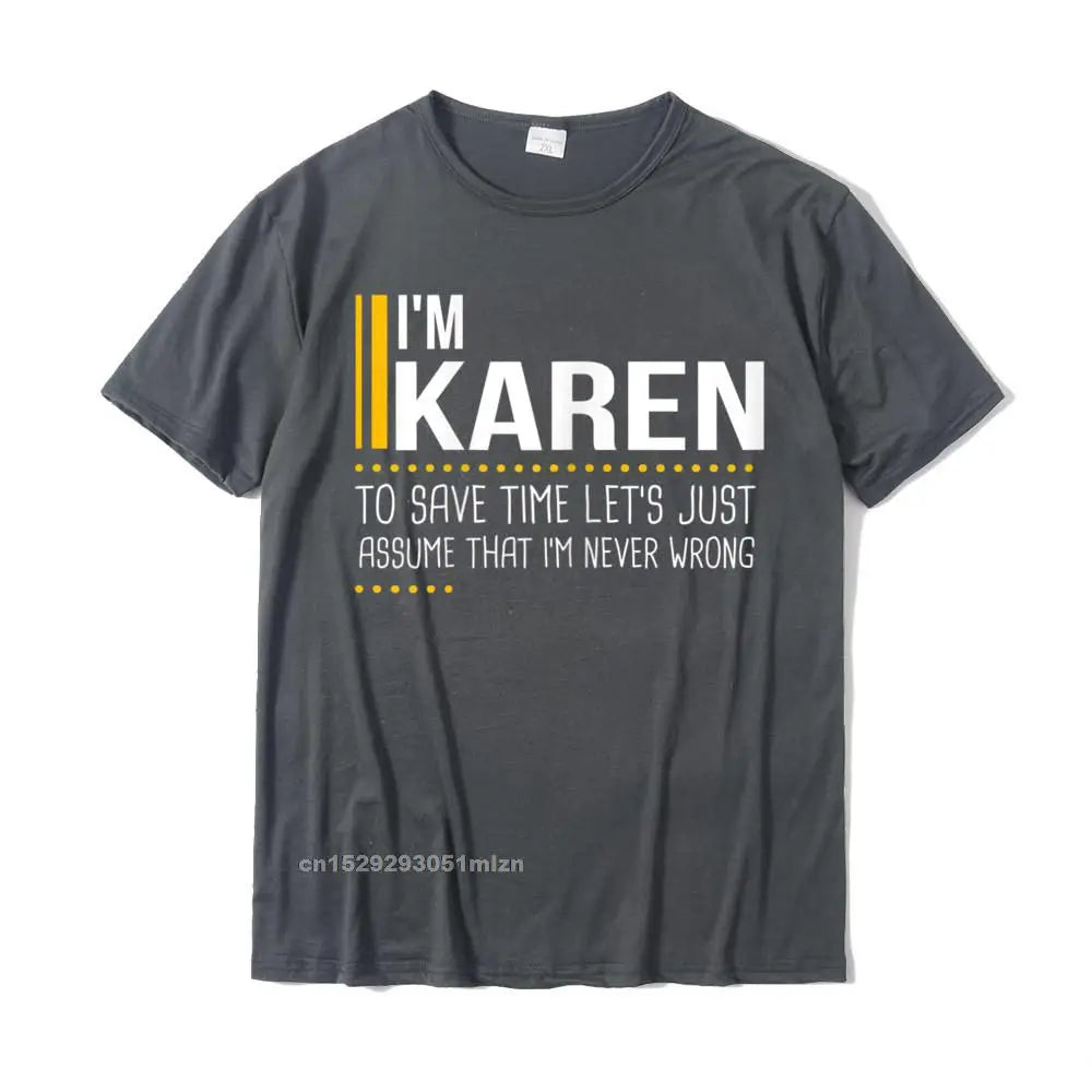 Save Time Lets Assume Karen Is Never Wrong Funny Women Name T-Shirt Printed Printed On Tops T Shirt Graphic Cotton Men Tshirts