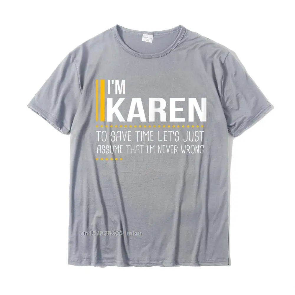 Save Time Lets Assume Karen Is Never Wrong Funny Women Name T-Shirt Printed Printed On Tops T Shirt Graphic Cotton Men Tshirts