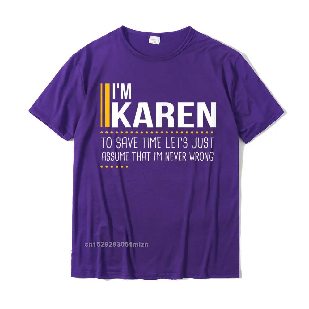 Save Time Lets Assume Karen Is Never Wrong Funny Women Name T-Shirt Printed Printed On Tops T Shirt Graphic Cotton Men Tshirts