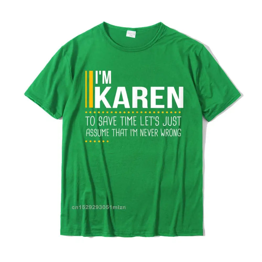 Save Time Lets Assume Karen Is Never Wrong Funny Women Name T-Shirt Printed Printed On Tops T Shirt Graphic Cotton Men Tshirts