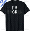I'm Ok Invisible Illness Mental Health Awareness I'm Broken T-Shirt Custom Printed Graphic T Shirts Mens Camiseta Hombre