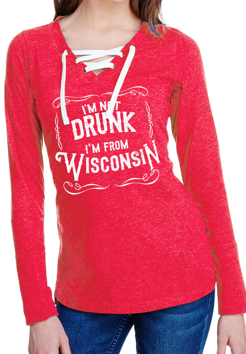 I'm Not Drunk I'm From Wisconsin Ladies Long Sleeve Laced